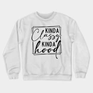 Kinda Classy Kinda Hood Crewneck Sweatshirt